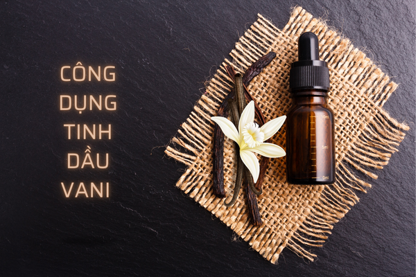 công dụng tinh dầu vani